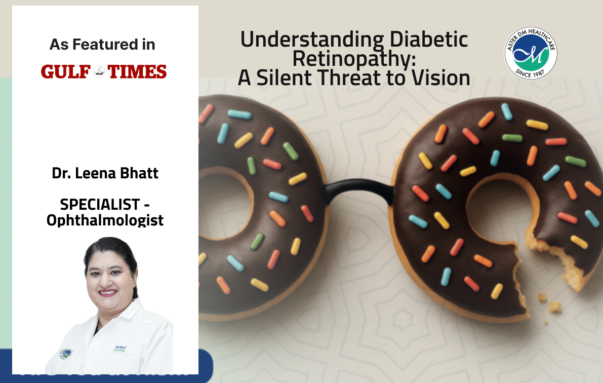 Understanding Diabetic Retinopathy: A Silent Threat to Vision by Dr Leena Bhatt | Aster Qatar